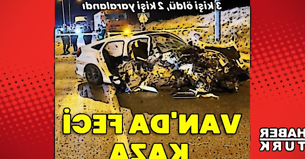 Van'da Tabela Direğine Çarpan Otomobil Kazası: 3 Ölü, 2 Yaralı